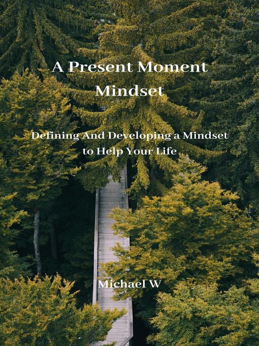 Title details for A Present Moment Mindset by Michael W - Available